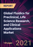 Global Fluidics for Preclinical, Life Science Research, and Clinical Applications Market 2021-2025- Product Image