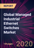 Global Managed Industrial Ethernet Switches Market 2020-2024- Product Image