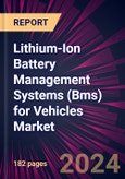 Lithium-Ion Battery Management Systems (Bms) for Vehicles Market 2024-2028- Product Image