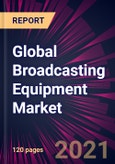 Global Broadcasting Equipment Market 2021-2025- Product Image