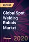 Global Spot Welding Robots Market 2020-2024 - Product Thumbnail Image