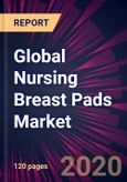 Global Nursing Breast Pads Market 2020-2024- Product Image