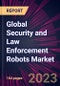 Global Security and Law Enforcement Robots Market 2023-2027 - Product Thumbnail Image