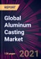 Global Aluminum Casting Market 2021-2025 - Product Thumbnail Image