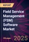 Field Service Management (FSM) Software Market 2025-2029 - Product Image