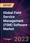 Global Field Service Management (FSM) Software Market 2023-2027 - Product Image