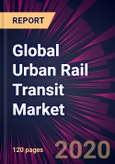 Global Urban Rail Transit Market 2020-2024- Product Image