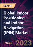 Global Indoor Positioning and Indoor Navigation (IPIN) Market 2021-2025- Product Image
