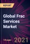 Global Frac Services Market 2021-2025 - Product Thumbnail Image