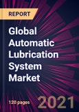 Global Automatic Lubrication System Market 2021-2025- Product Image