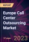 Europe Call Center Outsourcing Market 2024-2028 - Product Thumbnail Image