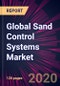 Global Sand Control Systems Market 2020-2024 - Product Thumbnail Image