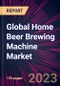 Global Home Beer Brewing Machine Market 2023-2027 - Product Image