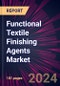 Functional Textile Finishing Agents Market 2024-2028 - Product Image