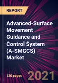 Advanced-Surface Movement Guidance and Control System (A-SMGCS) Market 2021-2025- Product Image