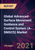 Global Advanced-Surface Movement Guidance and Control System (A-SMGCS) Market 2021-2025- Product Image