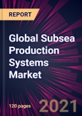 Global Subsea Production Systems Market 2021-2025- Product Image