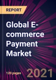 Global E-commerce Payment Market 2021-2025- Product Image