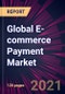 Global E-commerce Payment Market 2021-2025 - Product Image