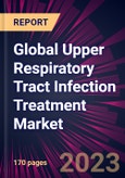 Global Upper Respiratory Tract Infection Treatment Market 2024-2028- Product Image