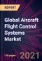 Global Aircraft Flight Control Systems Market 2021-2025 - Product Thumbnail Image