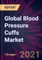 Global Blood Pressure Cuffs Market 2021-2025 - Product Image