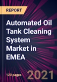 Automated Oil Tank Cleaning System Market in EMEA 2021-2025- Product Image