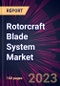 Rotorcraft Blade System Market 2024-2028 - Product Thumbnail Image