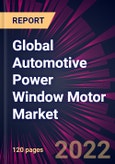 Global Automotive Power Window Motor Market 2022-2026- Product Image