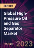 Global High-Pressure Oil and Gas Separator Market- Product Image