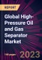 Global High-Pressure Oil and Gas Separator Market 2020-2024 - Product Thumbnail Image