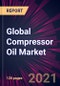 Global Compressor Oil Market 2021-2025 - Product Image