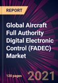 Global Aircraft Full Authority Digital Electronic Control (FADEC) Market 2021-2025- Product Image