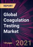 Global Coagulation Testing Market 2021-2025- Product Image