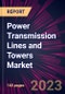 Power Transmission Lines and Towers Market 2023-2027 - Product Thumbnail Image