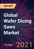 Global Wafer Dicing Saws Market 2021-2025- Product Image
