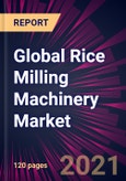 Global Rice Milling Machinery Market 2021-2025- Product Image