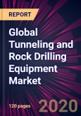 Global Tunneling and Rock Drilling Equipment Market 2020-2024- Product Image