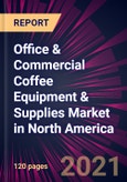 Office & Commercial Coffee Equipment & Supplies Market in North America 2021-2025- Product Image