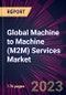 Global Machine to Machine (M2M) Services Market 2023-2027 - Product Image