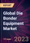 Global Die Bonder Equipment Market 2023-2027 - Product Image