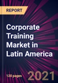 Corporate Training Market in Latin America 2021-2025- Product Image