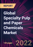 Global Specialty Pulp and Paper Chemicals Market 2022-2026- Product Image