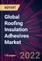 Global Roofing Insulation Adhesives Market 2022-2026 - Product Image