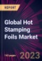 Global Hot Stamping Foils Market 2021-2025 - Product Image