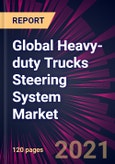 Global Heavy-duty Trucks Steering System Market 2021-2025- Product Image