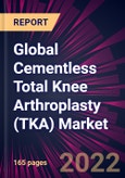 Global Cementless Total Knee Arthroplasty (TKA) Market 2023-2027- Product Image
