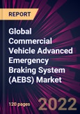 Global Commercial Vehicle Advanced Emergency Braking System (AEBS) Market 2021-2025- Product Image