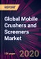 Global Mobile Crushers and Screeners Market 2021-2025 - Product Thumbnail Image
