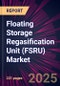 Floating Storage Regasification Unit (FSRU) Market 2025-2029 - Product Image